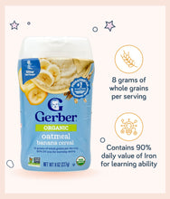 Load image into Gallery viewer, Gerber Organic Cereal Oatmeal Banana made with whole grains and high iron value for learning ability