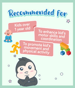 Product recommended for kids over 1 year old, to enhance motor skills & coordination and promote physical activity